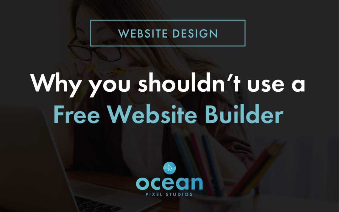 Why You Shouldn’t Use a Free Website Builder: The Hidden Cost of Free Websites